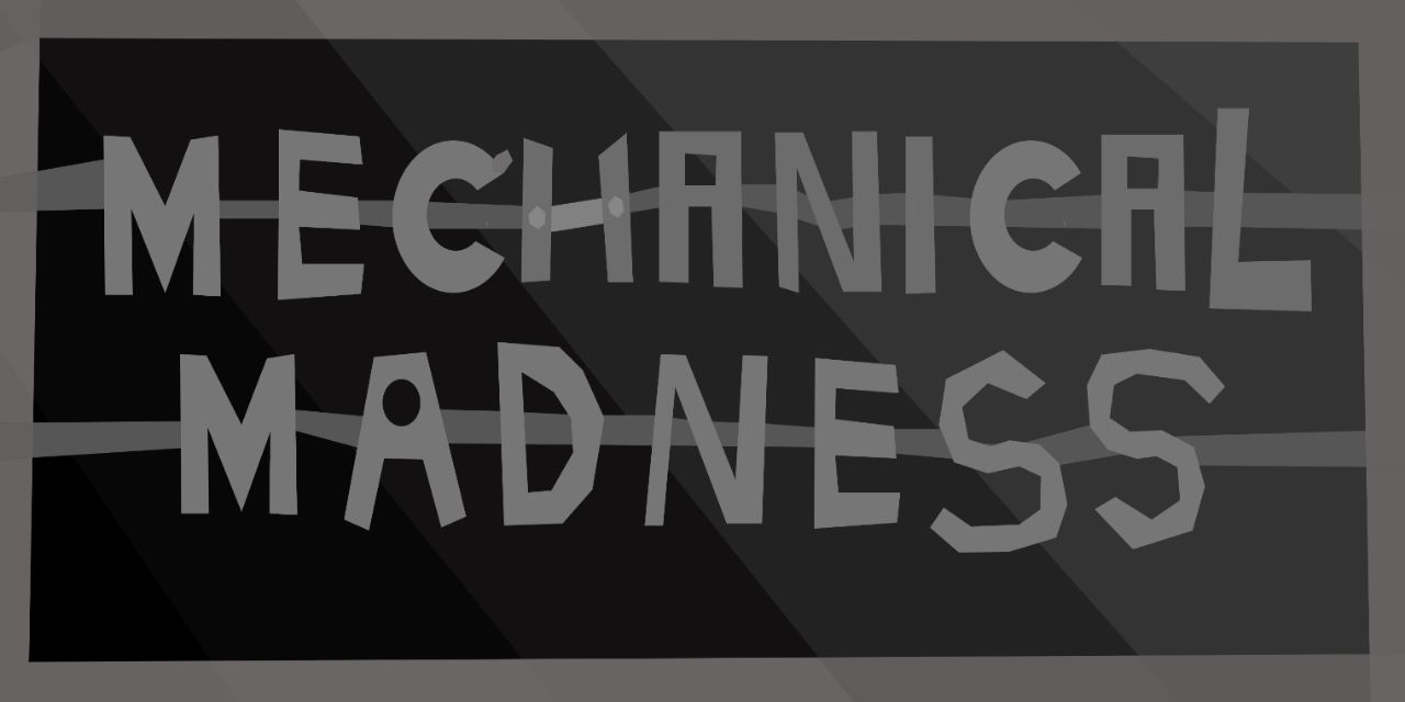 Mechanical Madness